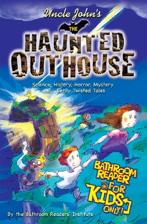 [Uncle John's Bathroom Reader for Kids 01] • Uncle John's the Haunted Outhouse Bathroom Reader for Kids Only!